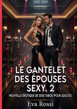 Le Gantelet des Épouses Sexy. 2 : Nouvelle Érotique de Sexe Tabou pour Adultes