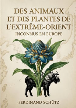 Des animaux et des plantes de l'Extrême-Orient inconnus en Europe : Des explorations philologiques appliquées à la zoologie comparée, révélant des espèces méconnues de l'Extrême Orient