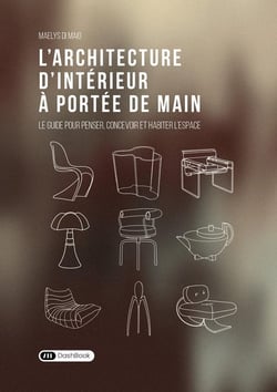 L'architecture d'intérieur à portée de main : Le guide pour penser, concevoir et habiter l'espace
