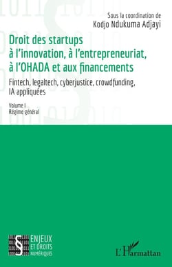 Droit des startups à l'innovation, à l'entrepreneuriat, à L'OHADA et aux financements Volume I : Régime général