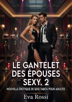 Le Gantelet des Épouses Sexy. 2 : Nouvelle Érotique de Sexe Tabou pour Adultes