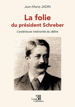 La folie du président Schreber : L'extérieure intériorité du délire