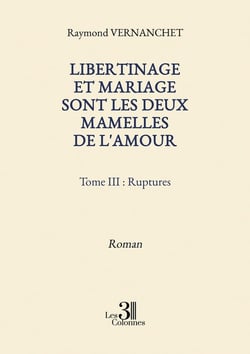 Libertinage et mariage sont les deux mamelles de l'amour - Tome III : Ruptures