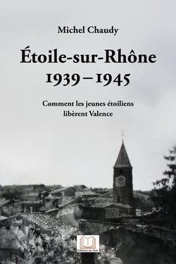 Étoile-sur-Rhône 1939-1945 : Comment les jeunes étoiliens libèrent Valence