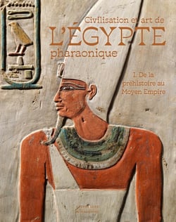 Civilisation et art de l'Égypte pharaonique : De la préhistoire au Moyen Empire