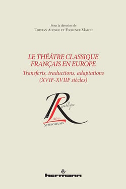 Le théâtre classique français en Europe : Transferts, traductions, adaptations (XVIIe-XVIIIe siècles)