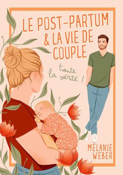 Le post-partum & la vie de couple : toute la vérité
