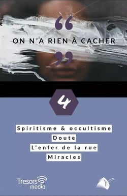 On n'a rien à cacher Tome 4 : Spiritisme & occultisme / Doute / L'enfer de la rue / Miracles