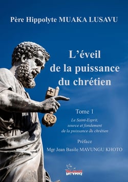 L'éveil de la puissance du chrétien Tome 1 : Le Saint Esprit: source et fondement de la puissance du chrétien