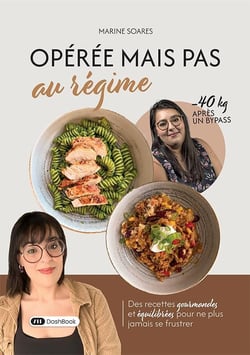 Opérée mais pas au régime : Des recettes gourmandes et équilibrées pour ne plus jamais se frustrer