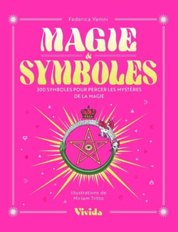 Magie & Symboles : 300 symboles pour percer les mystères de la magie