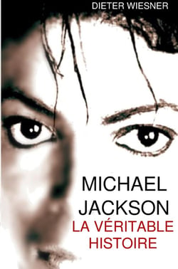 Michael Jackson: La véritable histoire