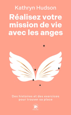 Réalisez votre mission de vie avec les anges : Des histoires et des exercices pour trouver sa place