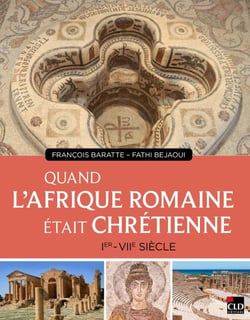 Quand l'Afrique romaine était chrétienne : Ier-VIIe siècle