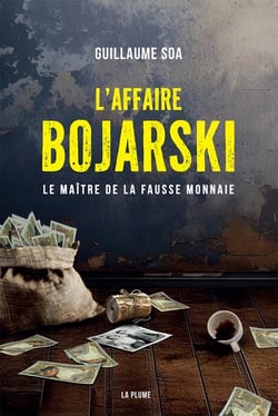 L'affaire Bojarski, le maître de la fausse monnaie