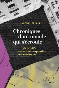 Chroniques d'un monde qui s'ecroule. 36 polars qui remettent en
