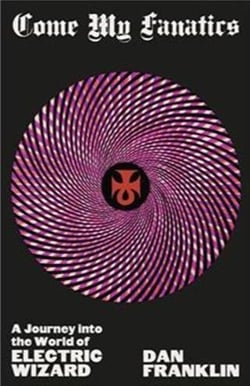 Come my fanatics: a journey into the world of electric wizard /anglais