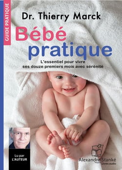 Bébé pratique : L'essentiel pour vivre ses douze premiers mois avec sérénité