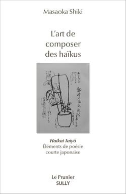 L'art de composer des haïkus : Haikai Tayô - Éléments de poésie courte japonaise