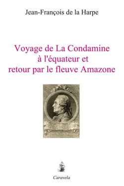 Voyage de La Condamine à l'équateur et retour par le fleuve Amazone