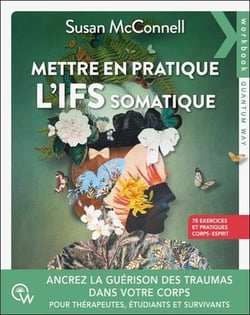Mettre en pratique l'ifs somatique - 78 exercices pour ancrer la guerison des traumas dans le corps