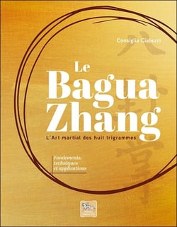Le bagua zhang - l'art martial des huit trigrammes