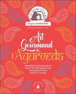 L'art gourmand de l'ayurveda : Principes ayurvédiques et recettes pratiques pour une alimentation santé et plaisir