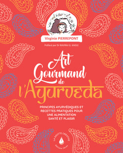 L'art gourmand de l'ayurveda : Principes ayurvédiques et recettes pratiques pour une alimentation santé et plaisir