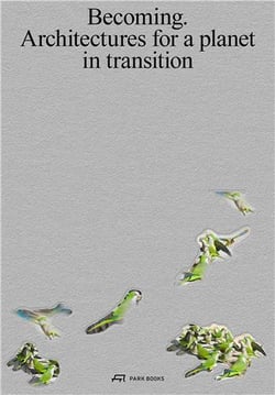 Becoming architectures for a planet in transition