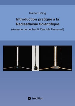 Introduction pratique à la Radiesthésie Scientifique : Antenne de Lecher & Pendule Universel