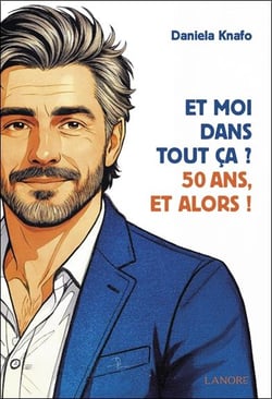 Et moi dans tout ca ? 50 ans, et alors !