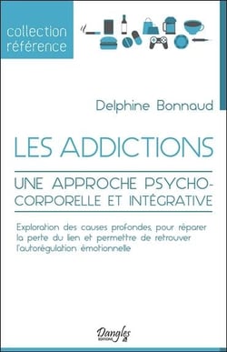 Les addictions - une approche psychocorporelle et integrative
