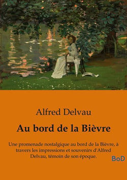 Au bord de la Bièvre : Une promenade nostalgique au bord de la Bièvre, à travers les impressions et souvenirs d'Alfred Delvau, témoin de son époque.