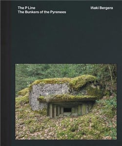 Iñaki Bergera : The Bunkers of the Pyrenees