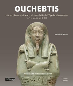 Ouchebtis : Les serviteurs funéraires privés de la fin de l'Égypte pharaonique (VIIe-IIe siècle av. J.-C.)