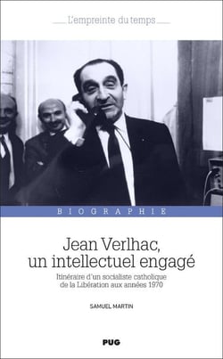 Jean Verlhac, un intellectuel engagé : Itinéraire d'un socialiste catholique de la Libération aux années 1970