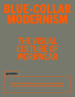Blue-Collar Modernism : The Visual Culture of Workwear