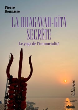 LA BHAGAVAD-GITA SECRÈTE : Le yoga de l'immortalité
