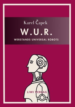 Karel Capek: W.U.R. - Werstands Universal Robots. Vollständige Neuausgabe : Übersetzt von Otto Pick