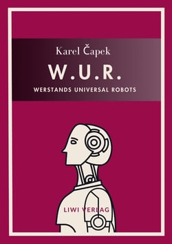Karel Capek: W.U.R. - Werstands Universal Robots. Vollständige Neuausgabe : Übersetzt von Otto Pick