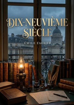 Dix-neuvième siècle : Une analyse littéraire du XIXe siècle français par Émile Faguet, offrant un regard critique sur les auteurs clés et les mouvements de cette période.