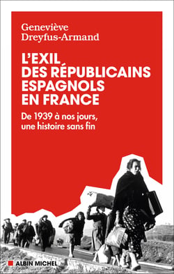 L'Exil des républicains espagnols en France : De la Guerre civile à la mort de Franco