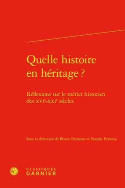 Quelle histoire en héritage ? Réflexions sur le métier historien des XVIe-XXIe siècles