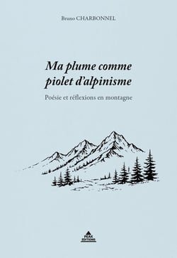 Ma plume comme piolet d'alpinisme : Poésie et réflexions en montagne