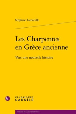 Les charpentes en Grèce ancienne : Vers une nouvelle histoire