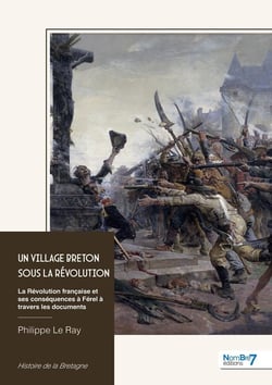 Un village breton sous la Révolution : La Révolution française et ses conséquences à Férel à travers les documents