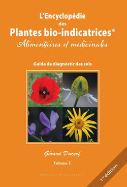 L'encyclopédie des plantes bio-indicatrices alimentaires et médicinales, guide de diagnostics des sols Tome 1