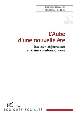 L'aube d'une nouvelle ère : Essai sur les jeunesses africaines contemporaines