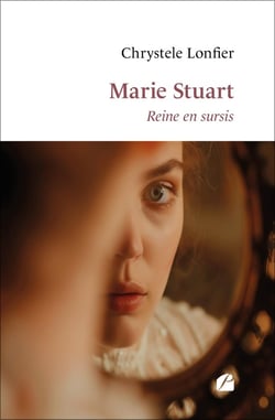 Marie Stuart : Reine en sursis