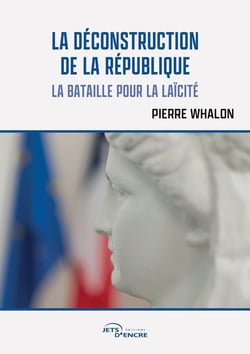 La Déconstruction de la République : La bataille pour la laïcité